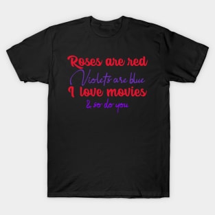 Roses Are Red Violets Are Blue I Love Movies & So Do You T-Shirt